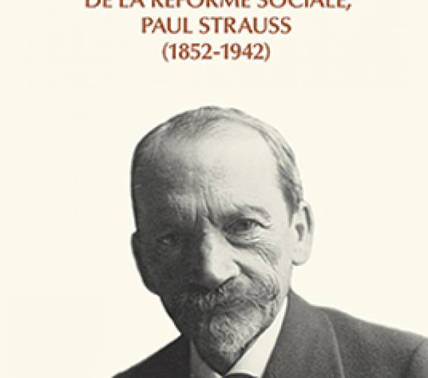 Dans l’ombre de la réforme sociale, Paul Strauss (1852-1942)